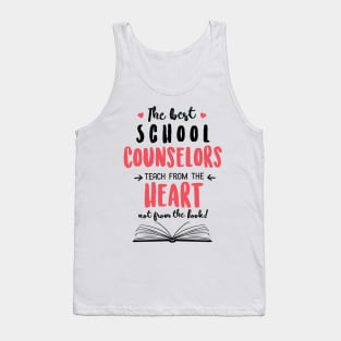 The best School Counselors teach from the Heart Quote Tank Top